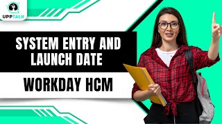Workday System Entry and Launch Date for Worker | Workday Tutorial for Beginners | Workday | Upptalk