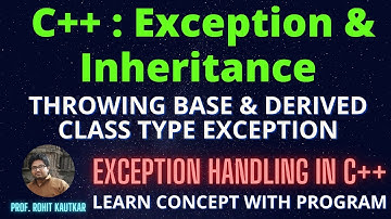 Exception Handling in C++ Inheritance | Catch Base Class & Derived Class as Exception| Rohit Kautkar