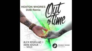 Alex Kosoglaz and John Joshua ft. SKYLR - “Out of Time” (Hoxton Whores Dub Remix)