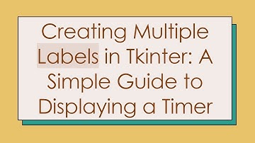 Creating Multiple Labels in Tkinter: A Simple Guide to Displaying a Timer