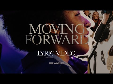 Moving Forward | LIFE Worship, Grace Jesutofunmi Olagunju & Aaron Baxter | Lyric Video