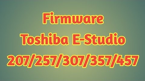 Firmware Toshiba E-Studio 207, 257, 307, 357, 457, 507 | Error code F101, f901, f100, f120, f106