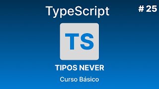 TypeScript Desde Cero | Tipos Never #25