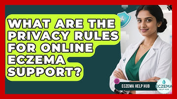 What Are The Privacy Rules For Online Eczema Support? - Eczema Help Hub