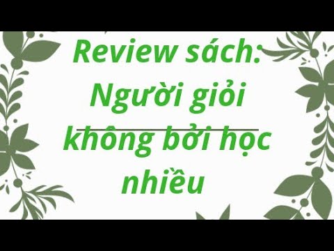 Người giỏi không bởi học nhiều | Review Sách: Người Giỏi Không Bởi Học Nhiều