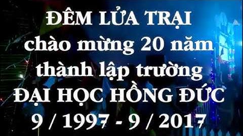Một góc ĐÊM LỬA TRẠI (22/9/2017) tại ĐH HỒNG ĐỨC