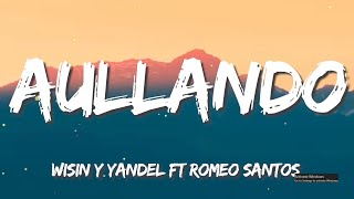 🎵Reggaeton || Aullando - Wisin y Yandel ft Romeo Santos  (Letra/Lyrics)