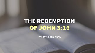 The Redemption of John 3:16 | Immanuel Baptist Church - Pastor Greg Neal