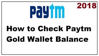 If you want to see your patym gold wallet balance then need click on
the paytm option and search for locker at top left of pa...