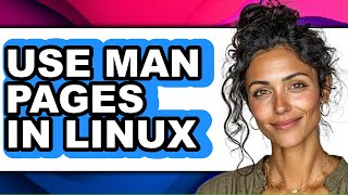 How to Use Man Pages in Linux - Easy Guide