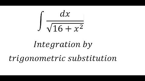 Calculus Help: Integral ∫ dx/√(16+x^2 ) - Integration by trigonometric substitution