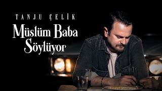 Tanju Çelik - Müslüm Baba Söylüyor 