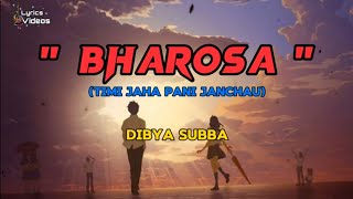 Bharosa (Timi Jaha Pani Janchau) | Dibya Subba | Lyrics Videos
