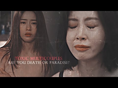 Toxic multicouples || Are you death or paradise?