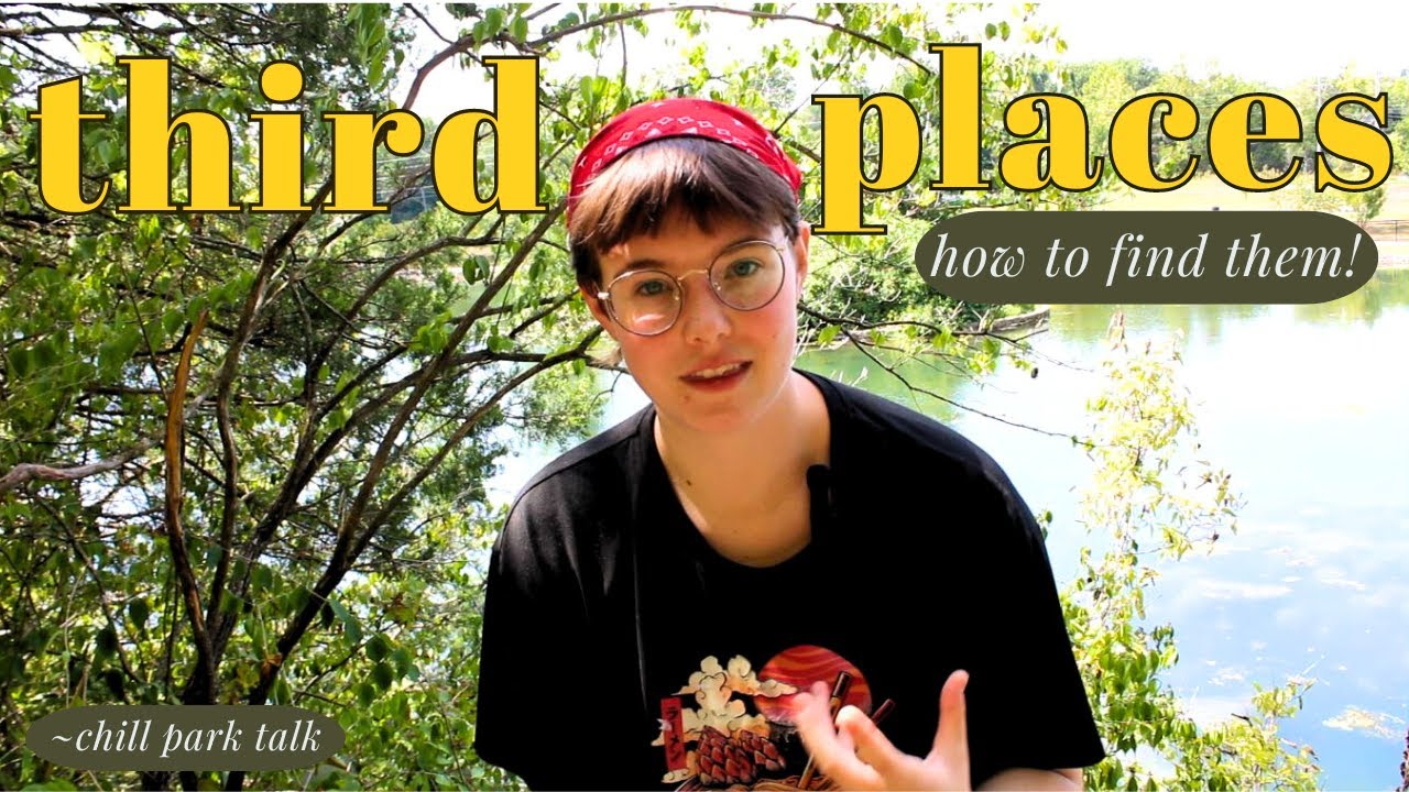 Third Places are OUT THERE-- [chill park talk]