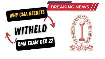 Breaking News | ICMAI BIG Announcement | Why CMA Results Withheld | CMA Exam Dec 22 / Jan 2023