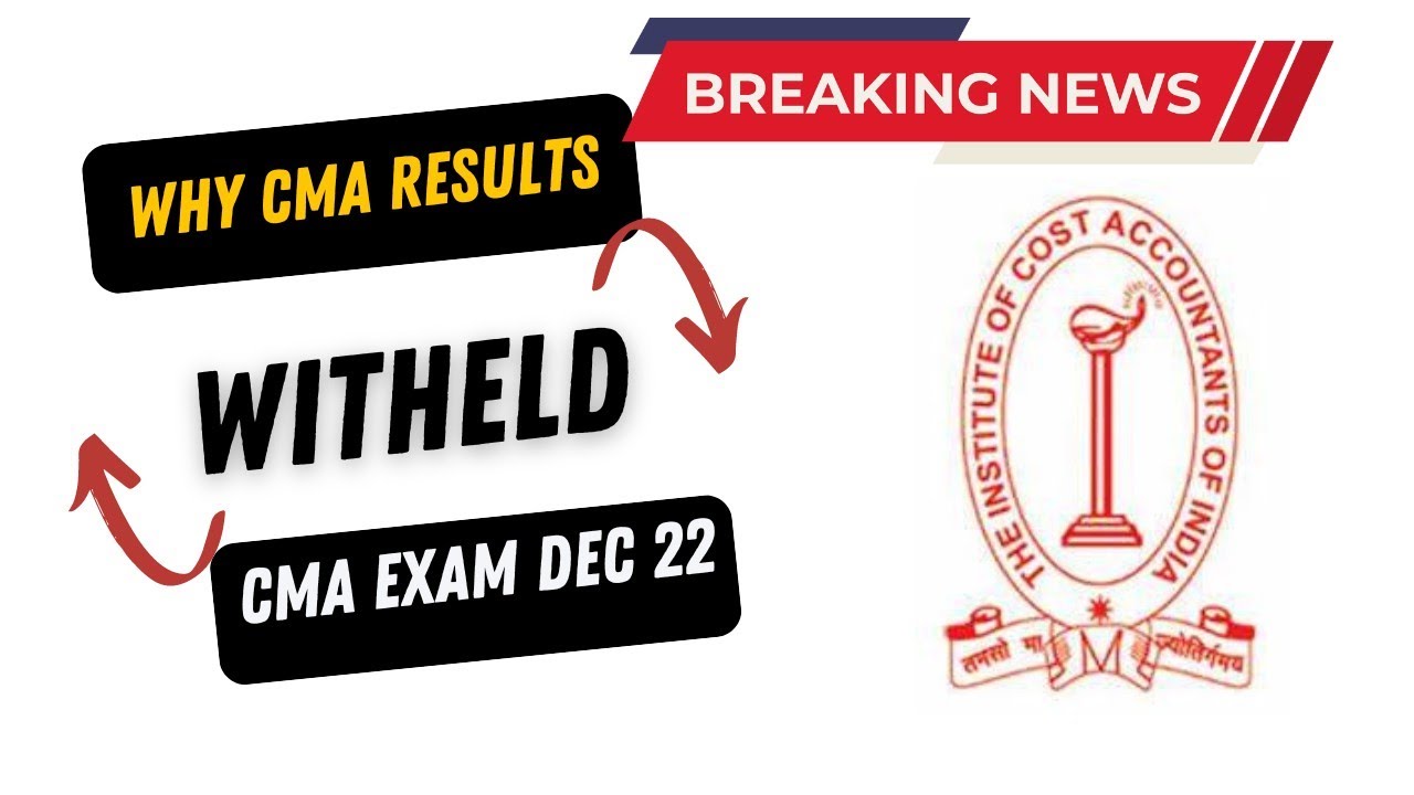 Breaking News | ICMAI BIG Announcement | Why CMA Results Withheld | CMA Exam Dec 22 / Jan 2023