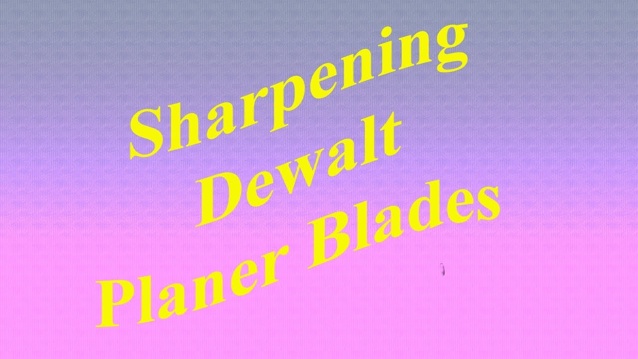 Sharpening Dewalt Planer Blades