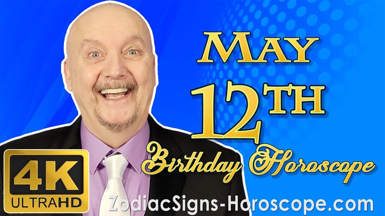 May 12 Zodiac Horoscope and Birthday Personality May 12th Birthday
