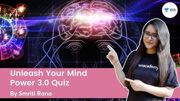 Unleash Your Mind Power 3.0 | Quiz | Science | Unacademy Class 6 | Smriti Rana