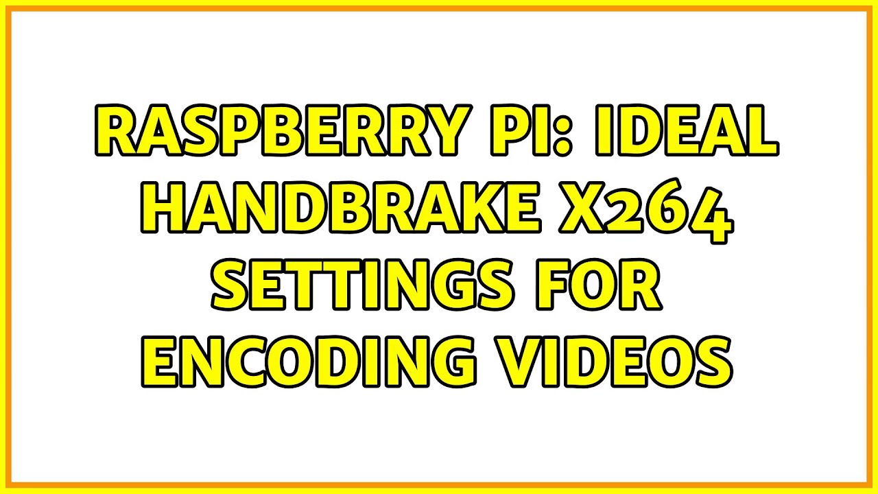 Raspberry Pi: Ideal Handbrake x264 settings for encoding videos (2
