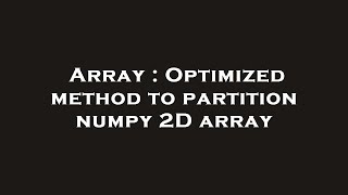 Array : Optimized method to partition numpy 2D array
