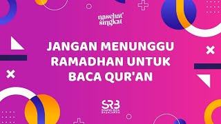 Jangan Menunggu Ramadhan Untuk Selalu Membaca Al-Quran - Ustadz Dr Syafiq Riza Basalamah, MA