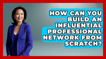 How Can You Build An Influential Professional Network From Scratch? - Job Interview Pro Skills