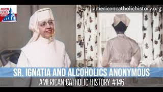 Sr. Ignatia and Alcoholics Anonymous - American Catholic History