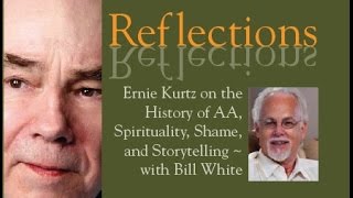 Reflections: Ernie Kurtz on the History of AA, Spirituality, Shame, and Storytelling with Bill White
