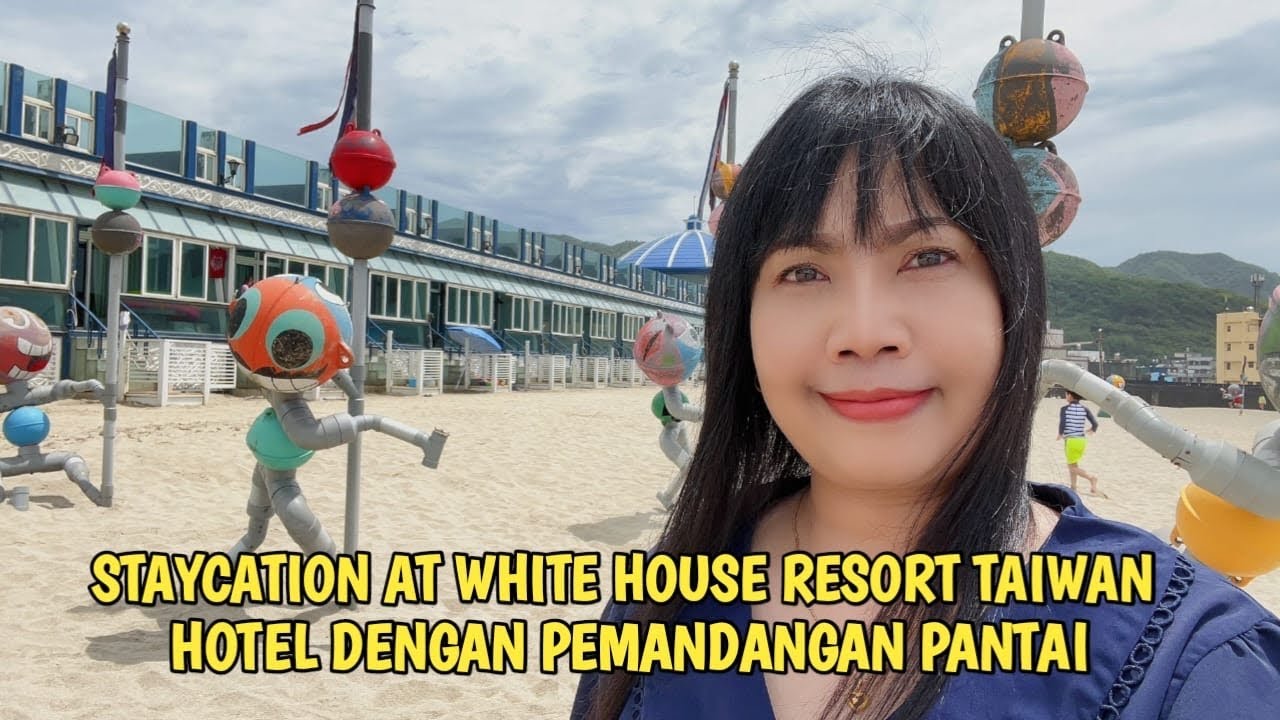 STAYCATION AT WHITE HOUSE RESORT TAIWAN | HOTEL DENGAN PEMANDANGAN PANTAI