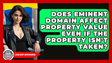 Does Eminent Domain Affect Property Value Even If The Property Isn