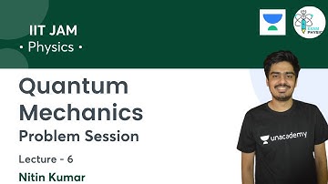 Problem Session | Quantum Mechanics | L6 | IIT JAM | Exam Physics | Nitin Kumar