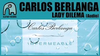 Video thumbnail of "CARLOS BERLANGA - Lady Dilema [Audio]"