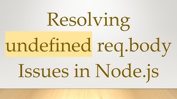 Resolving undefined req.body Issues in Node.js