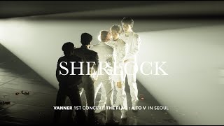Sherlock -cover-［4K］VANNER 1ST CONCERT［THE FLAG : A TO V］ IN SEOUL  2024 0427-28