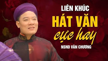 LK Hát Văn Lời Mới Hay Nhất của NSND Văn Chương - tuyển tập những bài hát văn lời mới hay nhất