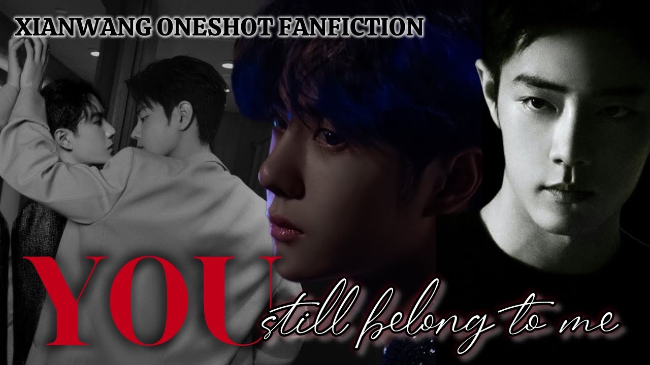 YOU STILL BELONG TO ME | XIANWANG ONESHOT FANFICTION | ZHANYI FF | WANGXIAN FF | AUDIOBOOK |XIANWANG