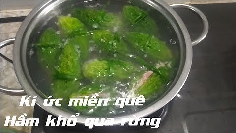 Hầm khổ qua rừng. Món ăn gợi nhớ ngày tết/Ẩm thực Làng quê