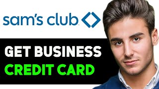 HOW TO GET SAM'S CLUB BUSINESS CREDIT CARD 2025! (FULL GUIDE)