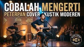 Cobalah Mengerti – Peterpan (Modern Acoustic Cover)
