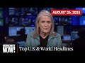 Top U.S. &amp; World Headlines — August 26, 2025