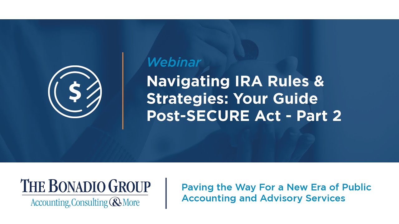 Navigating IRA Rules & Strategies: Your Guide Post-SECURE Act - Part 2 - (Recording)