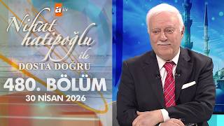 Nihat Hatipoğlu ile Dosta Doğru 480. Bölüm | 30 Nisan 2026