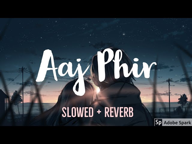 Aaj Phir - Arijit Singh [Slowed + Reverb] | Slow version| Full Song