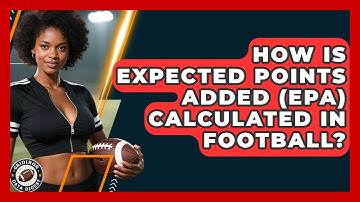 How Is Expected Points Added (EPA) Calculated In Football? - Gridiron Data Digest