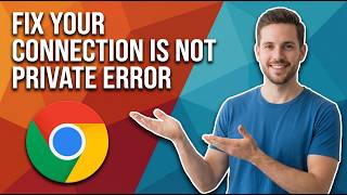 How To Fix Your Connection Is Not Private Error On Google Chrome (Easy Guide)