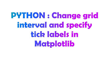 PYTHON : Change grid interval and specify tick labels in Matplotlib
