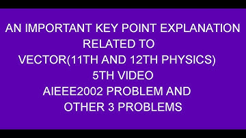 An important key point in vector(physics) | 5th video | AIEEE 2002 PROBLEM AND SOME MORE PROBLEMS