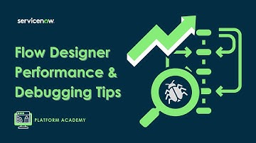 Platform Academy Session #19 - June 23rd, 2022 - Flow Designer performance and debugging tips